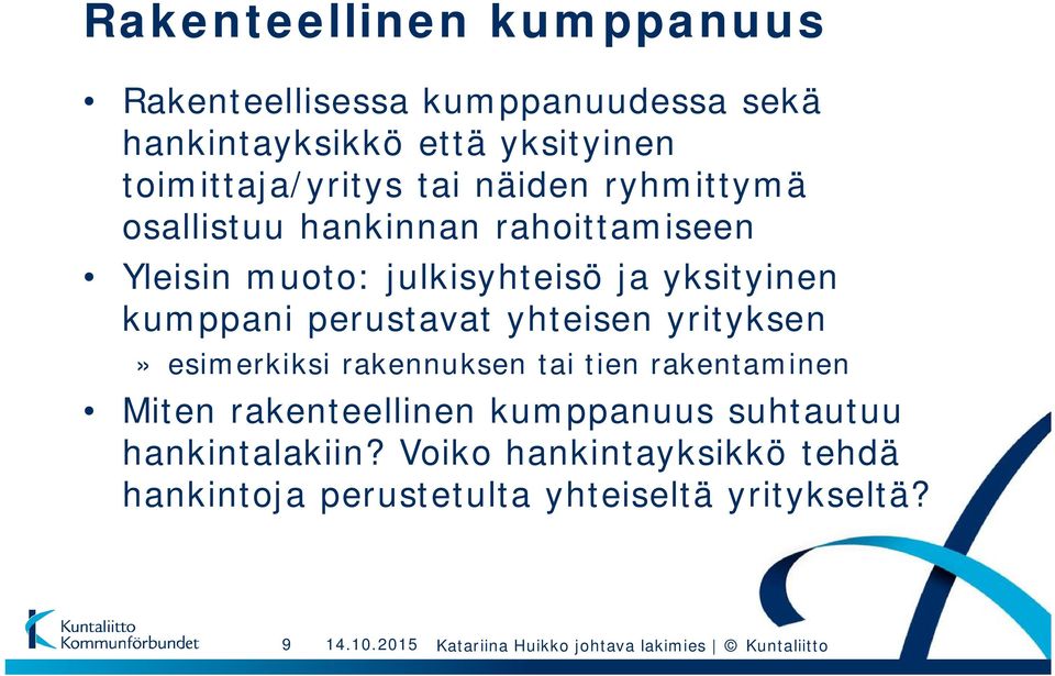 yksityinen kumppani perustavat yhteisen yrityksen» esimerkiksi rakennuksen tai tien rakentaminen Miten