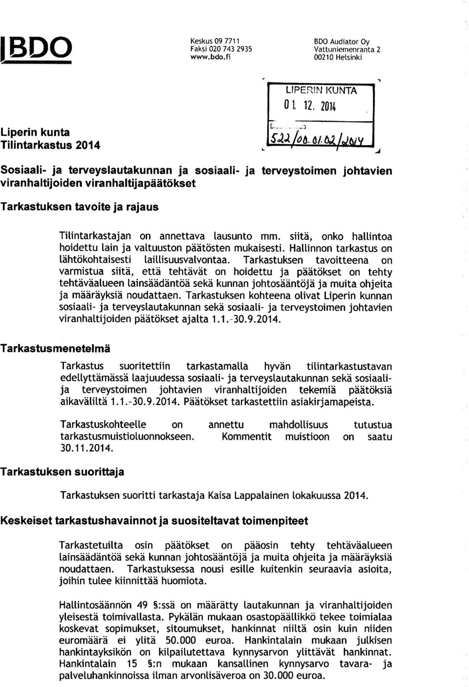 on annettava lausunto mm. siitä, onko hallintoa hoidettu lain ja valtuuston päätösten mukaisesti. Hallinnon tarkastus on lähtökohtaisesti laillisuusvalvontaa.