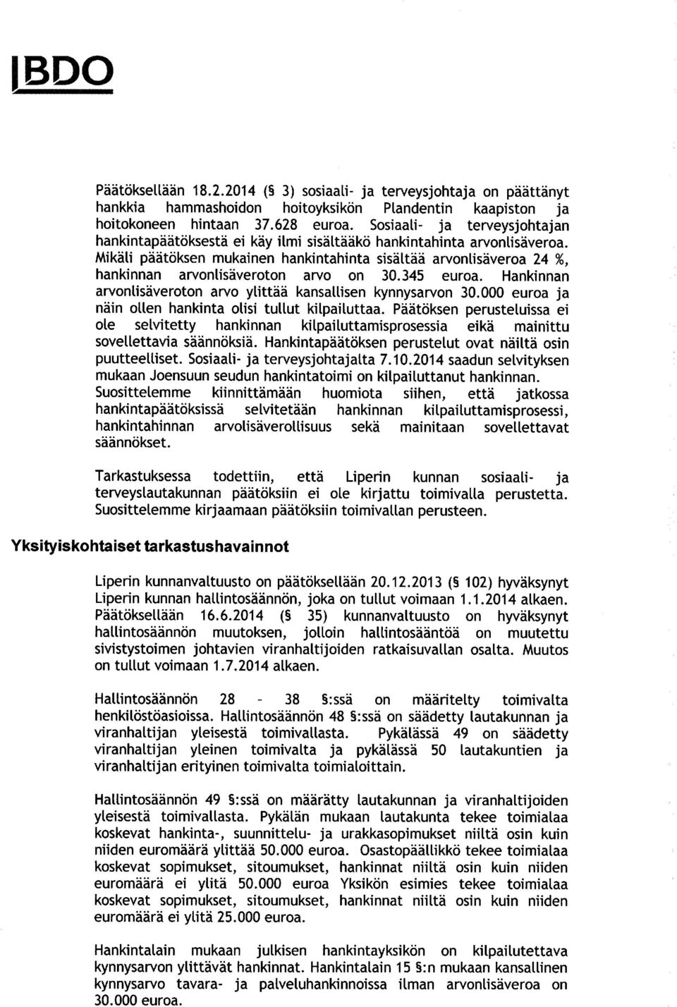 Mikäli päätöksen mukainen hankintahinta sisältää arvonlisäveroa 24 %, hankinnan arvonlisäveroton arvo on 30.345 euroa. Hankinnan arvonlisäveroton arvo ylittää kansallisen kynnysarvon 30.