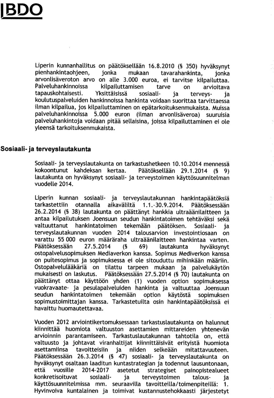 Yksittäisissä sosiaali- ja terveys- ja koulutuspalveluiden hankinnoissa hankinta voidaan suorittaa tarvittaessa ilman kilpailua, jos kilpailuttaminen on epätarkoituksenmukaista.