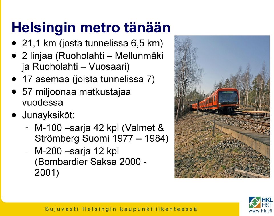 tunnelissa 7) 57 miljoonaa matkustajaa vuodessa Junayksiköt: M-100 sarja