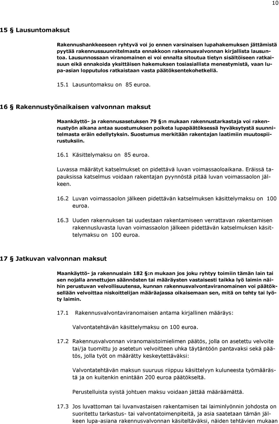 päätöksentekohetkellä. 15.1 Lausuntomaksu on 85 euroa.