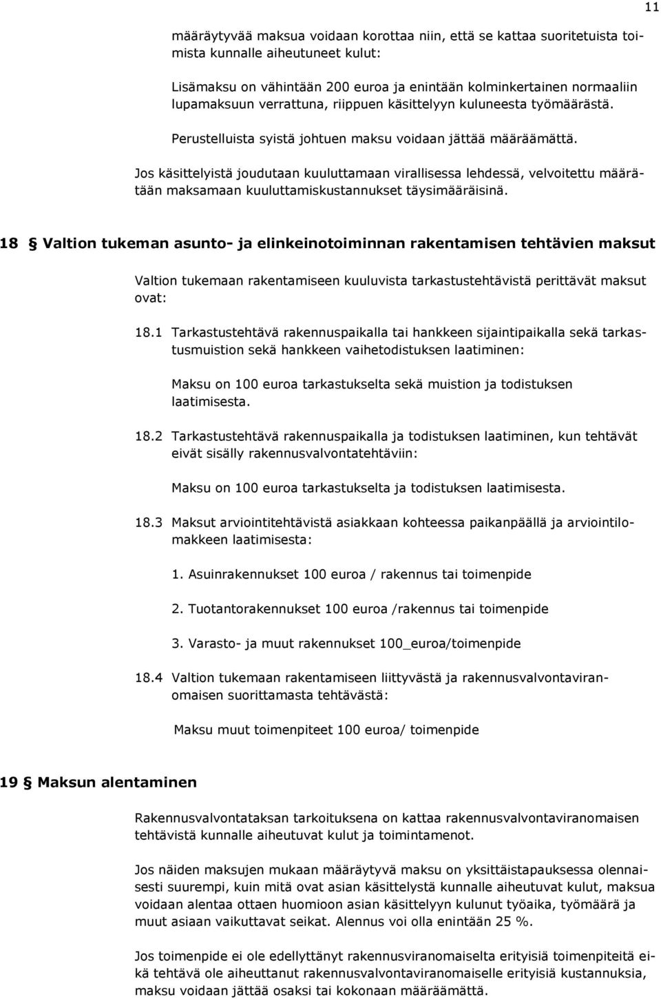 Jos käsittelyistä joudutaan kuuluttamaan virallisessa lehdessä, velvoitettu määrätään maksamaan kuuluttamiskustannukset täysimääräisinä.