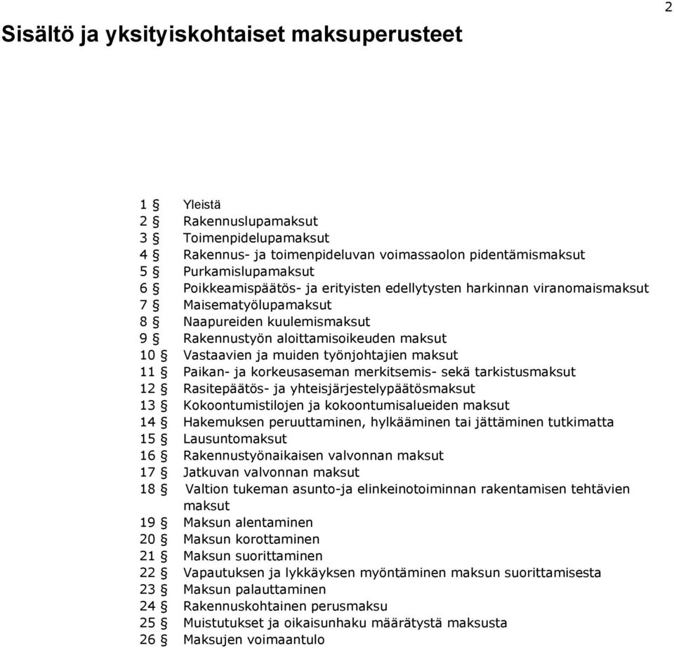 työnjohtajien maksut 11 Paikan- ja korkeusaseman merkitsemis- sekä tarkistusmaksut 12 Rasitepäätös- ja yhteisjärjestelypäätösmaksut 13 Kokoontumistilojen ja kokoontumisalueiden maksut 14 Hakemuksen