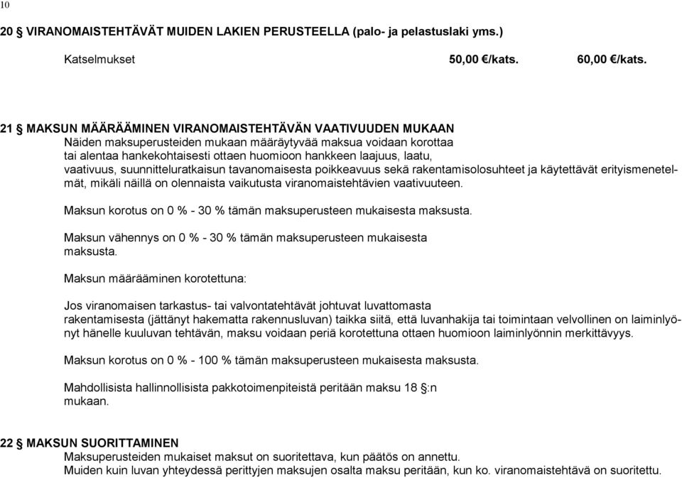 vaativuus, suunnitteluratkaisun tavanomaisesta poikkeavuus sekä rakentamisolosuhteet ja käytettävät erityismenetelmät, mikäli näillä on olennaista vaikutusta viranomaistehtävien vaativuuteen.