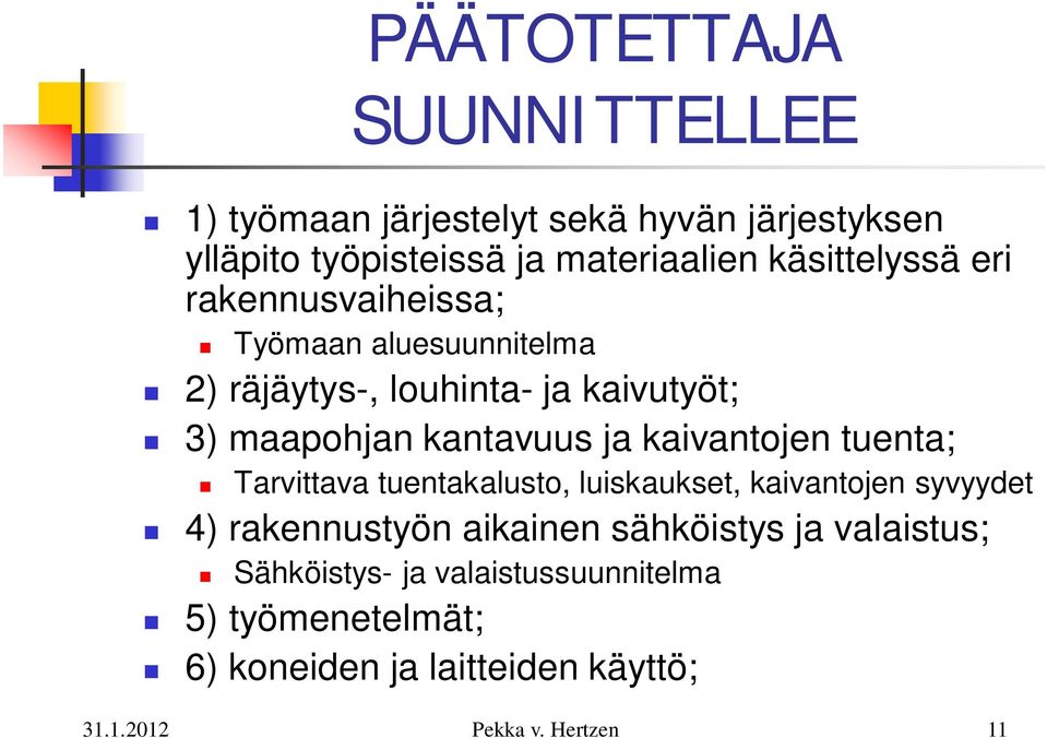 kantavuus ja kaivantojen tuenta; Tarvittava tuentakalusto, luiskaukset, kaivantojen syvyydet 4) rakennustyön