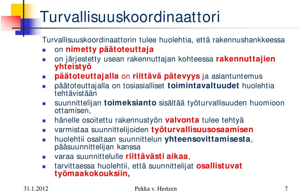 toimeksianto sisältää työturvallisuuden huomioon ottamisen, hänelle osoitettu rakennustyön valvonta tulee tehtyä varmistaa suunnittelijoiden työturvallisuusosaamisen