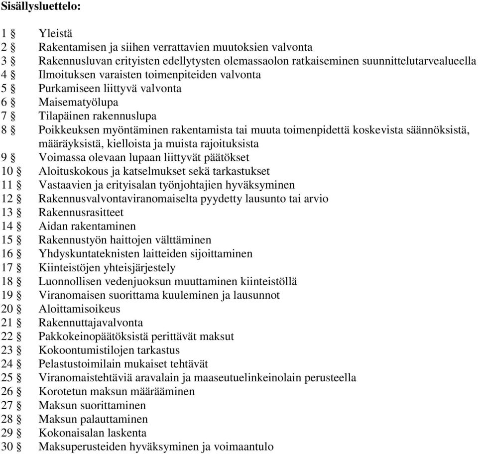 määräyksistä, kielloista ja muista rajoituksista 9 Voimassa olevaan lupaan liittyvät päätökset 10 Aloituskokous ja katselmukset sekä tarkastukset 11 Vastaavien ja erityisalan työnjohtajien