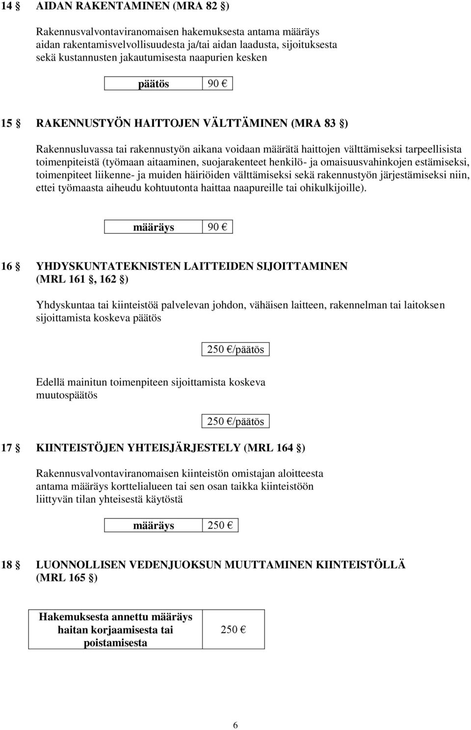 aitaaminen, suojarakenteet henkilö- ja omaisuusvahinkojen estämiseksi, toimenpiteet liikenne- ja muiden häiriöiden välttämiseksi sekä rakennustyön järjestämiseksi niin, ettei työmaasta aiheudu
