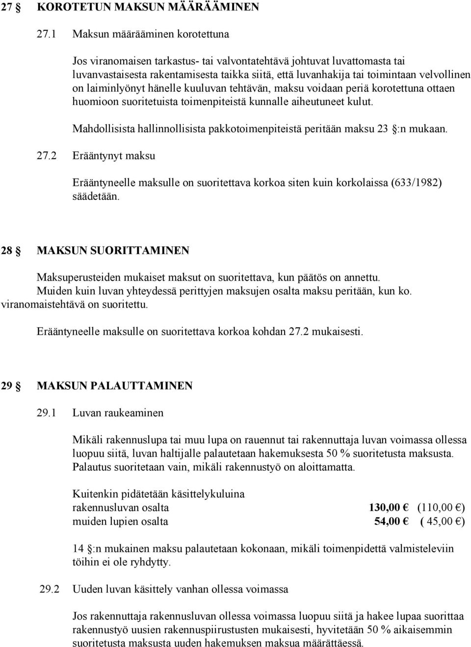 laiminlyönyt hänelle kuuluvan tehtävän, maksu voidaan periä korotettuna ottaen huomioon suoritetuista toimenpiteistä kunnalle aiheutuneet kulut.