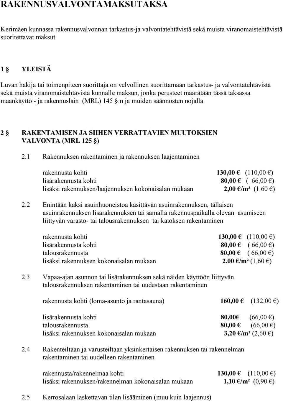 muiden säännösten nojalla. 2 RAKENTAMISEN JA SIIHEN VERRATTAVIEN MUUTOKSIEN VALVONTA (MRL 125 ) 2.