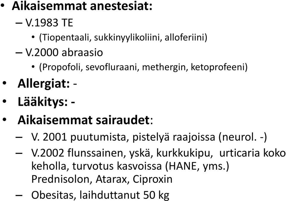 Aikaisemmat sairaudet: V. 2001 puutumista, pistelyä raajoissa (neurol. -) V.