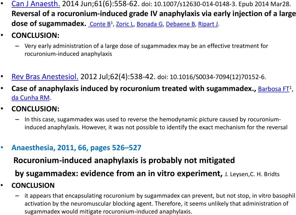 CONCLUSION: Very early administration of a large dose of sugammadex may be an effective treatment for rocuronium-induced anaphylaxis Rev Bras Anestesiol. 2012 Jul;62(4):538-42. doi: 10.