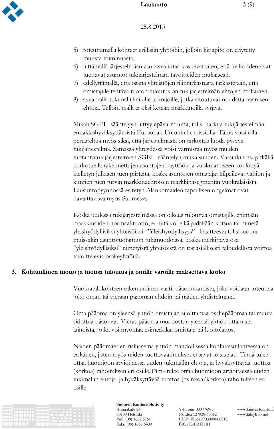 7) edellyttämällä, että osana yhteistöjen tilintarkastusta tarkastetaan, että omistajille tehtävä tuoton tuloutus on tukijärjestelmän ehtojen mukainen.