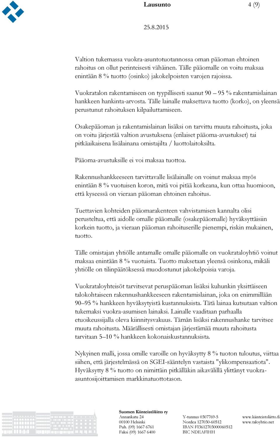 Tälle lainalle maksettava tuotto (korko), on yleensä perustunut rahoituksen kilpailuttamiseen.