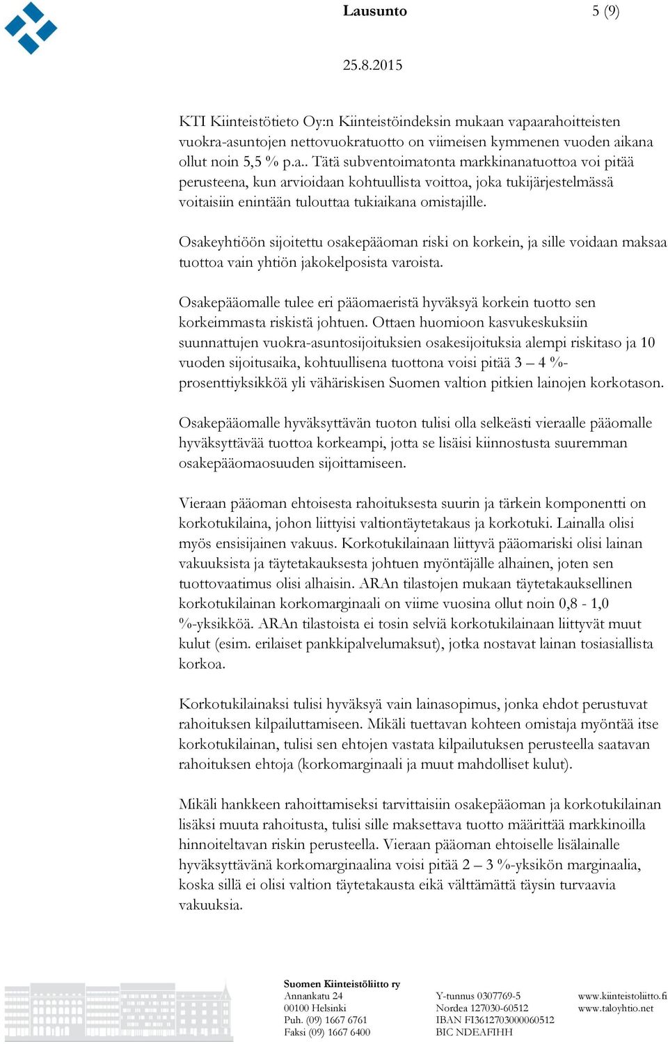 Osakepääomalle tulee eri pääomaeristä hyväksyä korkein tuotto sen korkeimmasta riskistä johtuen.