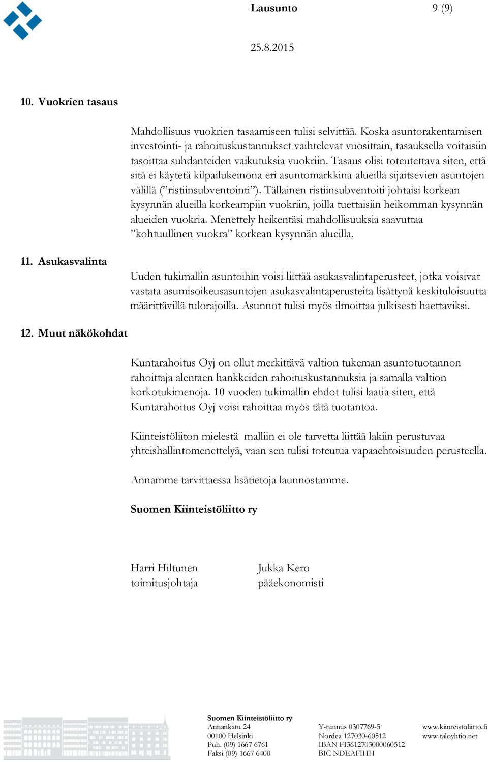 Tasaus olisi toteutettava siten, että sitä ei käytetä kilpailukeinona eri asuntomarkkina-alueilla sijaitsevien asuntojen välillä ( ristiinsubventointi ).