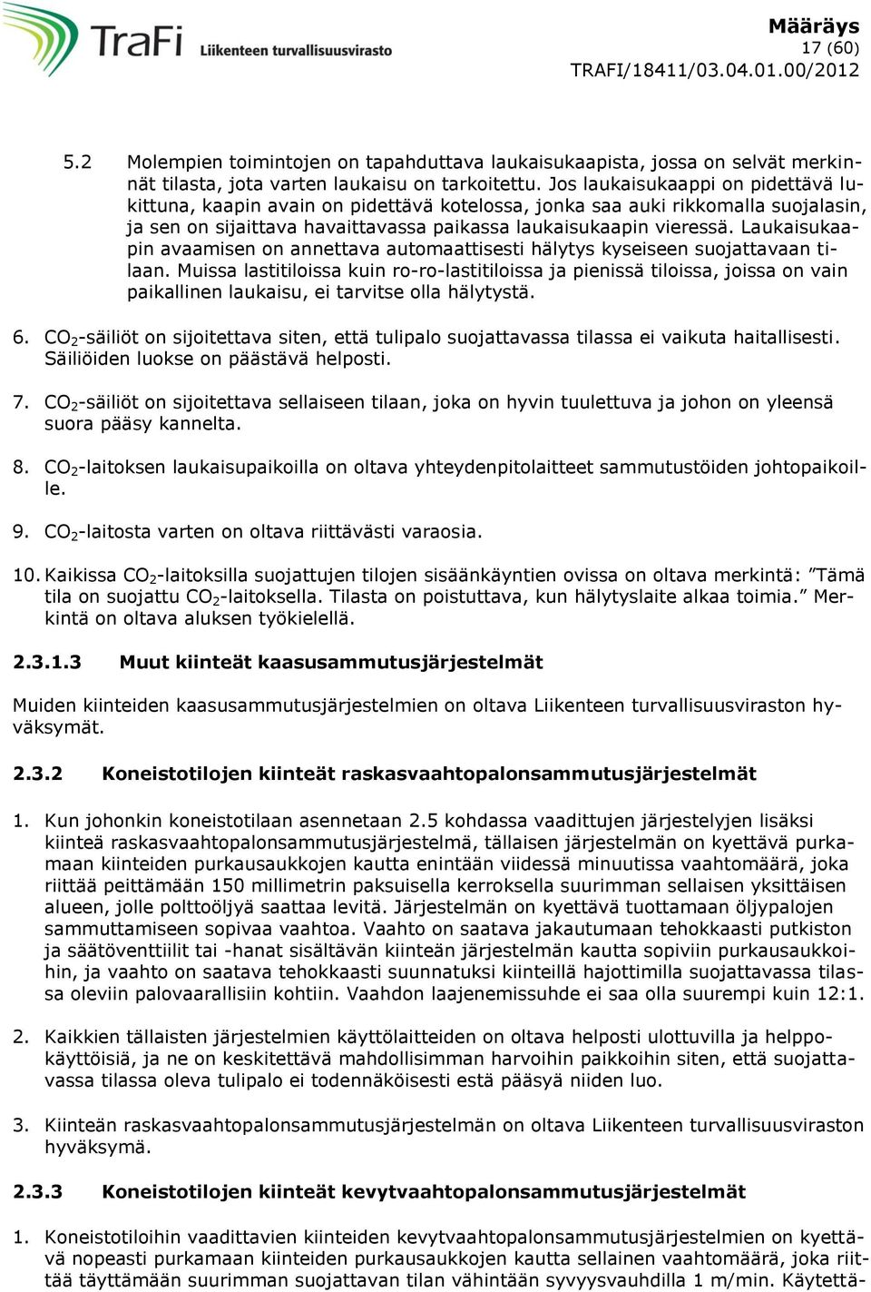 Laukaisukaapin avaamisen on annettava automaattisesti hälytys kyseiseen suojattavaan tilaan.