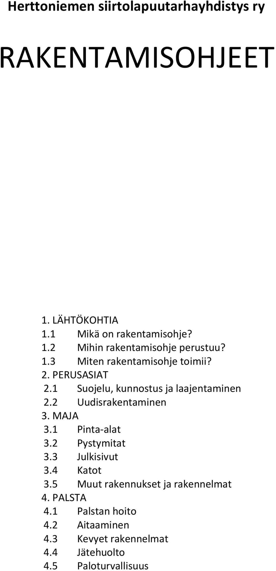 1 Pinta-alat 3.2 Pystymitat 3.3 Julkisivut 3.4 Katot 3.5 Muut rakennukset ja rakennelmat 4.