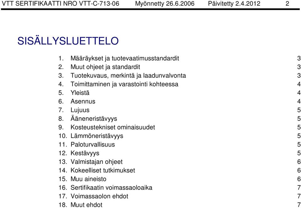 Asennus 4 7. Lujuus 5 8. Ääneneristävyys 5 9. Kosteustekniset ominaisuudet 5 10. Lämmöneristävyys 5 11. Paloturvallisuus 5 12.