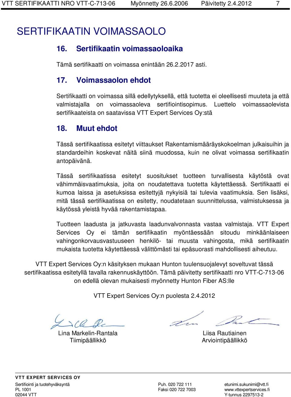 Luettelo voimassaolevista sertifikaateista on saatavissa VTT Expert Services Oy:stä 18.
