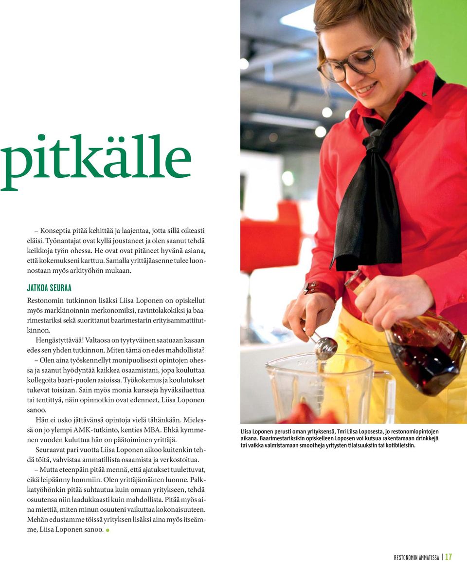 JATKOA SEURAA Restonomin tutkinnon lisäksi Liisa Loponen on opiskellut myös markkinoinnin merkonomiksi, ravintolakokiksi ja baarimestariksi sekä suorittanut baarimestarin erityisammattitutkinnon.