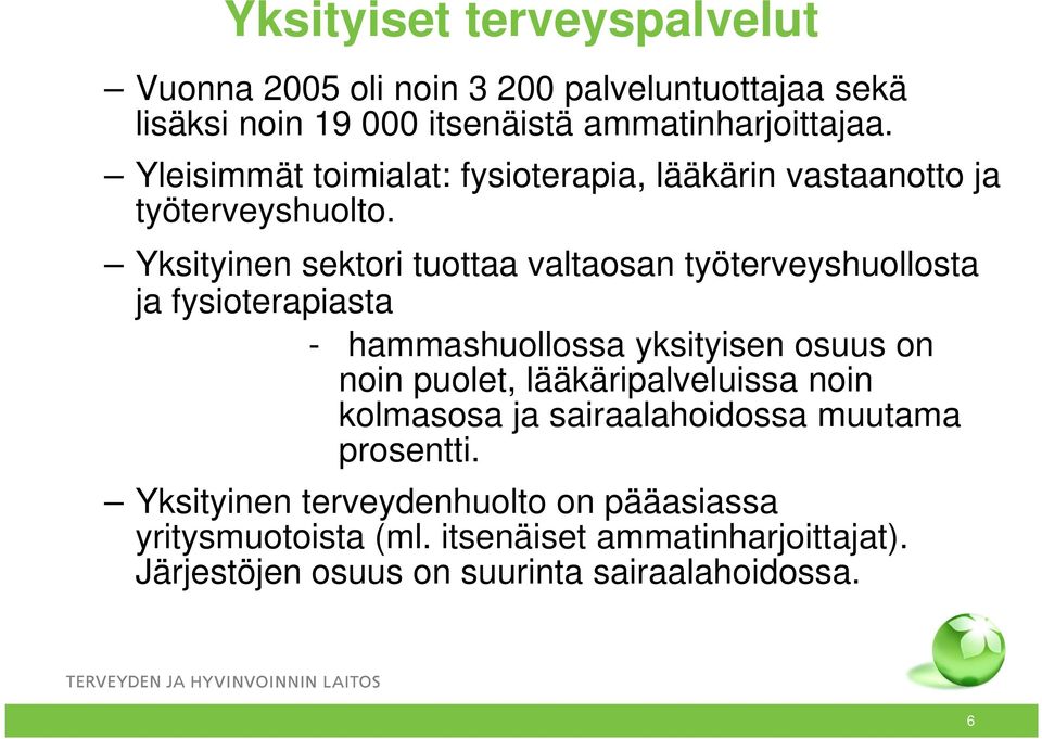 Yksityinen sektori tuottaa valtaosan työterveyshuollosta ja fysioterapiasta - hammashuollossa yksityisen osuus on noin puolet,