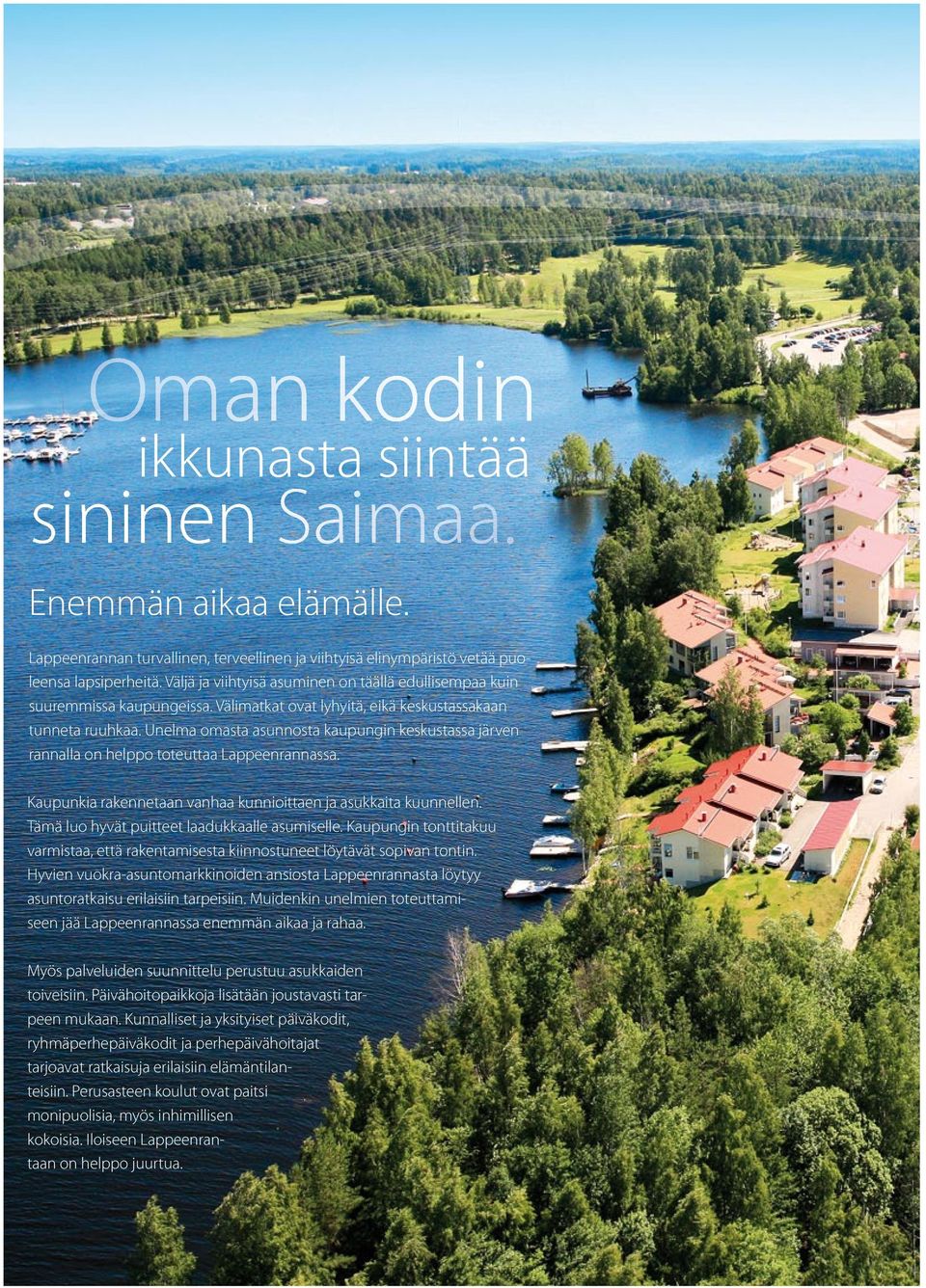 Unelma omasta asunnosta kaupungin keskustassa järven rannalla on helppo toteuttaa Lappeenrannassa. Kaupunkia rakennetaan vanhaa kunnioittaen ja asukkaita kuunnellen.