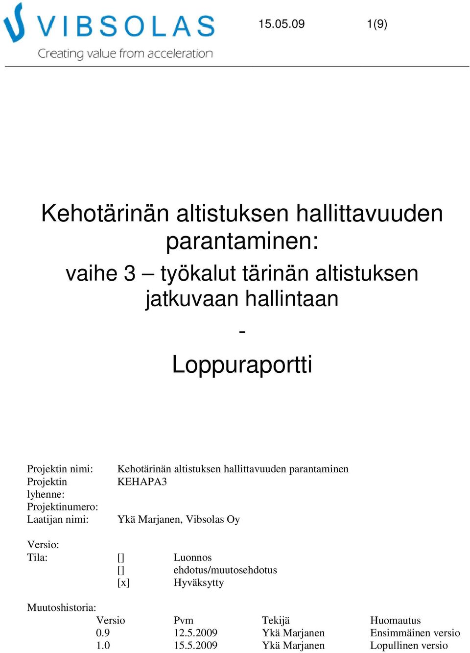 Loppuraportti Projektin nimi: Projektin lyhenne: Projektinumero: Laatijan nimi: Kehotärinän altistuksen hallittavuuden