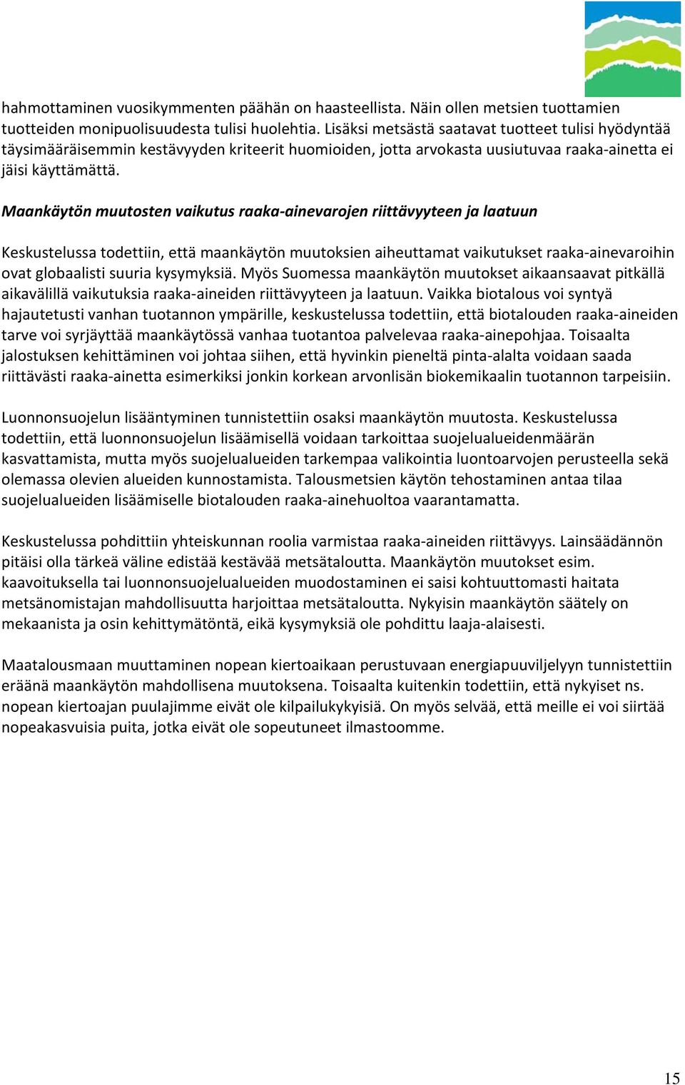 Maankäytön muutosten vaikutus raaka ainevarojen riittävyyteen ja laatuun Keskustelussa todettiin, että maankäytön muutoksien aiheuttamat vaikutukset raaka ainevaroihin ovat globaalisti suuria