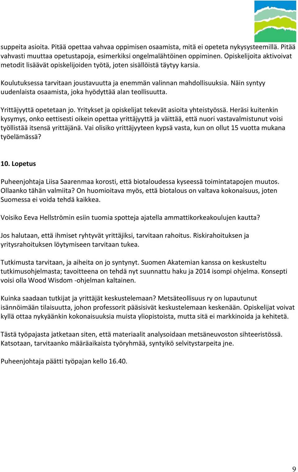 Näin syntyy uudenlaista osaamista, joka hyödyttää alan teollisuutta. Yrittäjyyttä opetetaan jo. Yritykset ja opiskelijat tekevät asioita yhteistyössä.