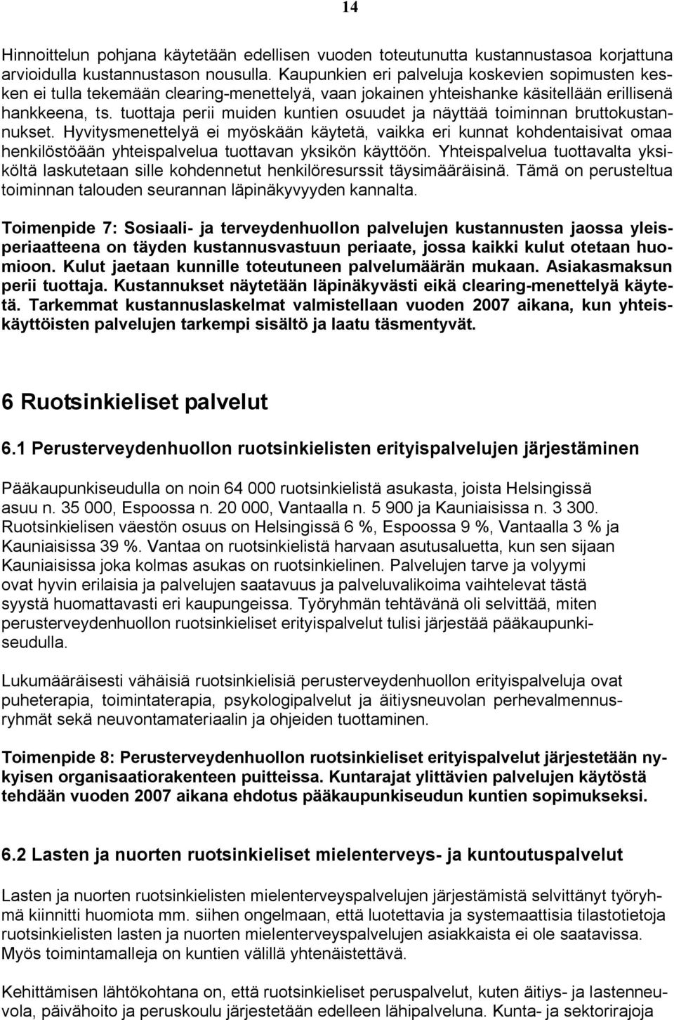 tuottaja perii muiden kuntien osuudet ja näyttää toiminnan bruttokustannukset.