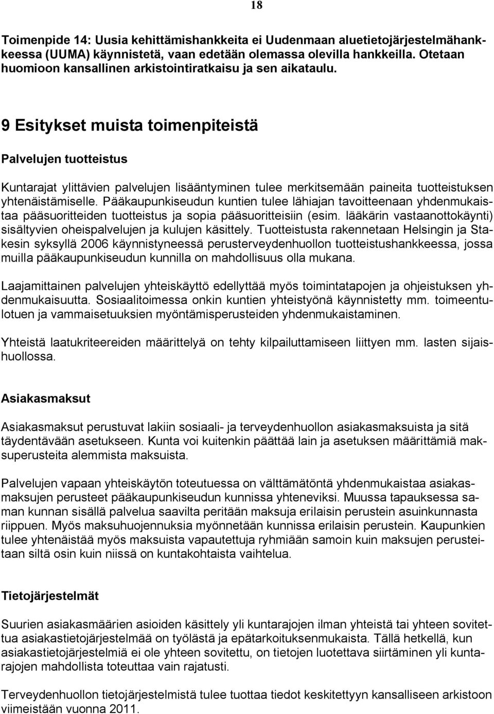 9 Esitykset muista toimenpiteistä Palvelujen tuotteistus Kuntarajat ylittävien palvelujen lisääntyminen tulee merkitsemään paineita tuotteistuksen yhtenäistämiselle.