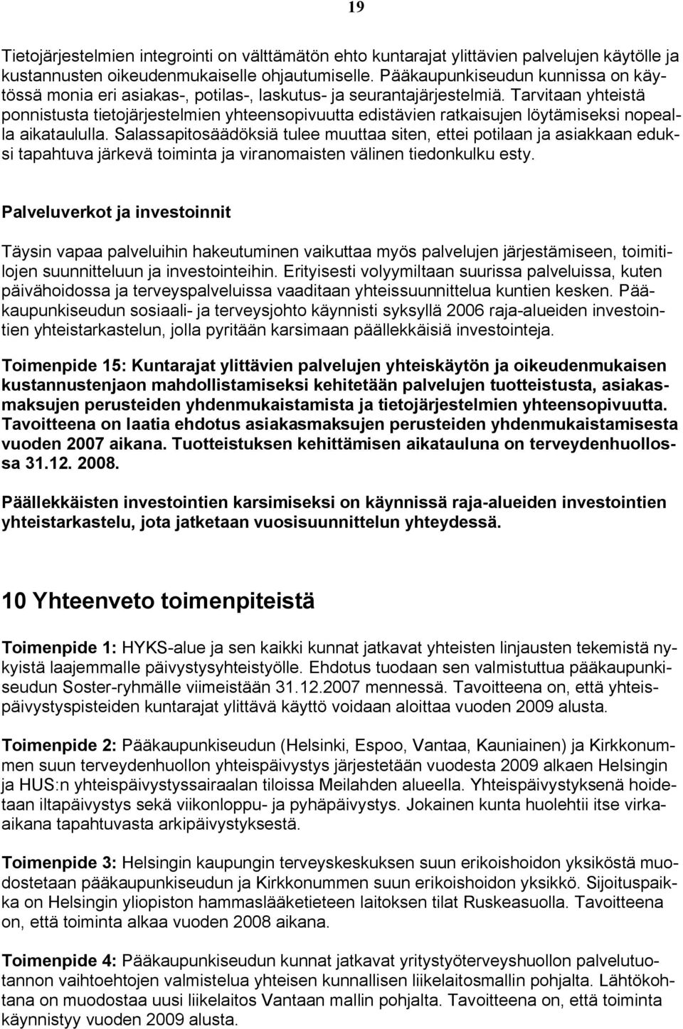 Tarvitaan yhteistä ponnistusta tietojärjestelmien yhteensopivuutta edistävien ratkaisujen löytämiseksi nopealla aikataululla.