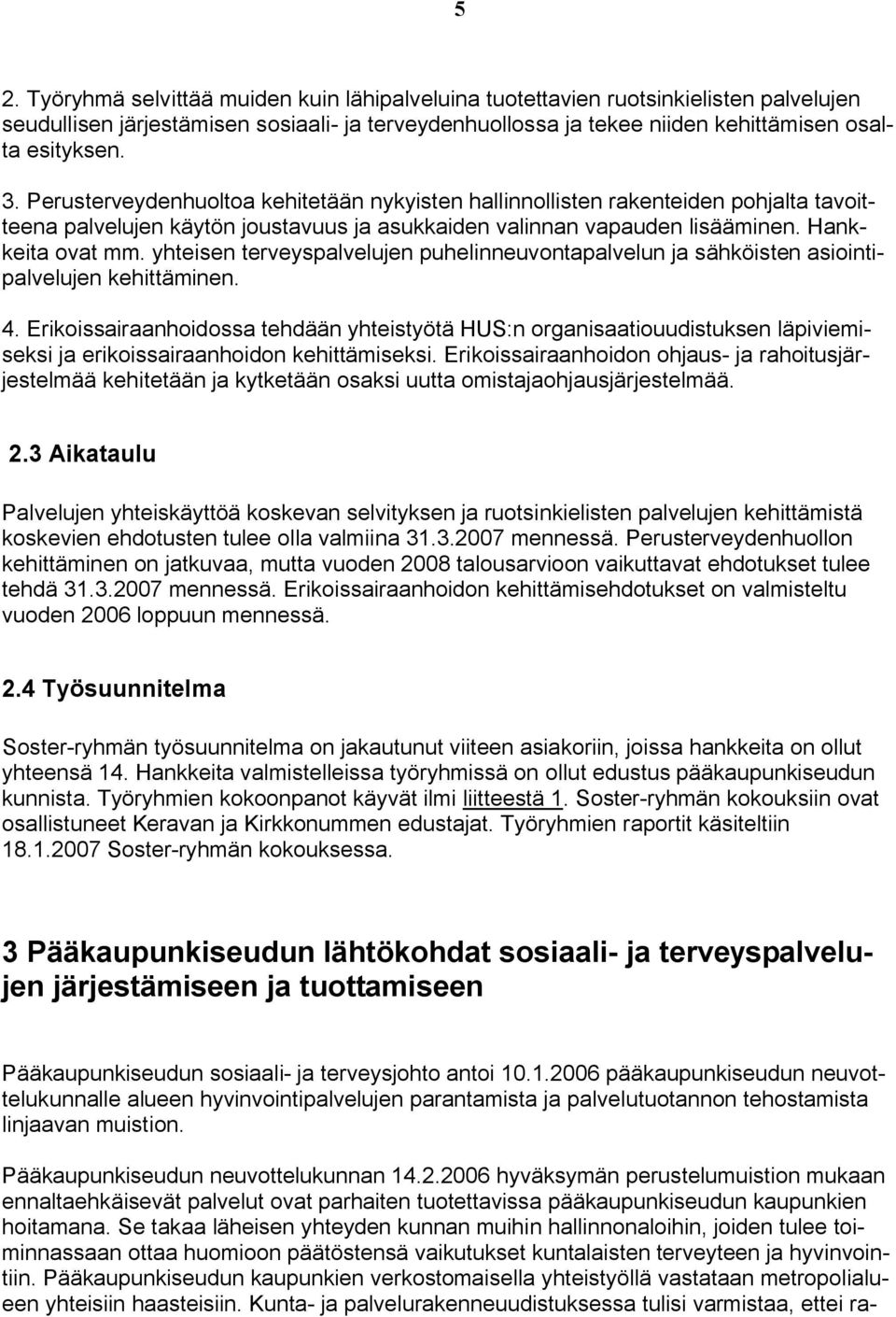 yhteisen terveyspalvelujen puhelinneuvontapalvelun ja sähköisten asiointipalvelujen kehittäminen. 4.