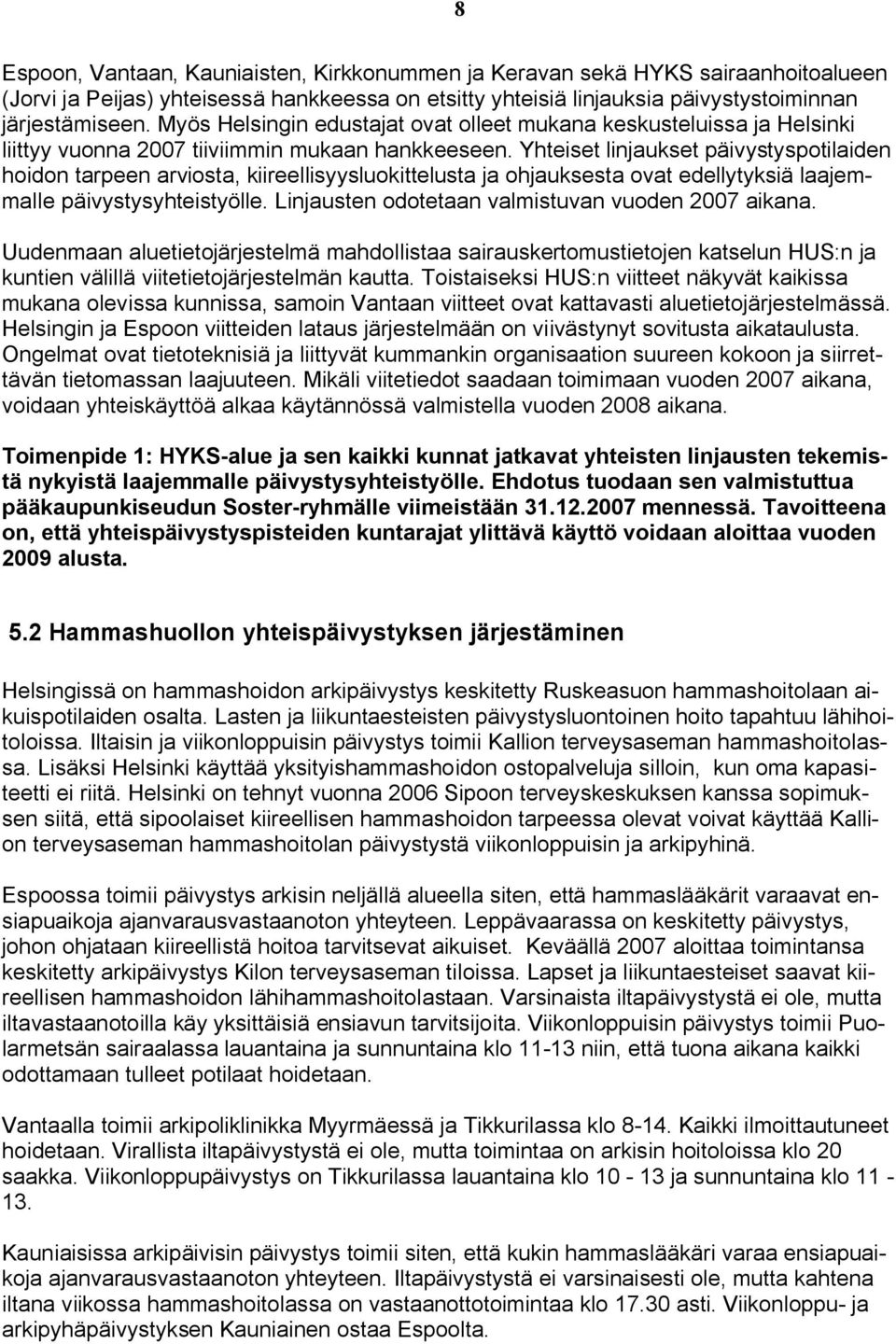 Yhteiset linjaukset päivystyspotilaiden hoidon tarpeen arviosta, kiireellisyysluokittelusta ja ohjauksesta ovat edellytyksiä laajemmalle päivystysyhteistyölle.
