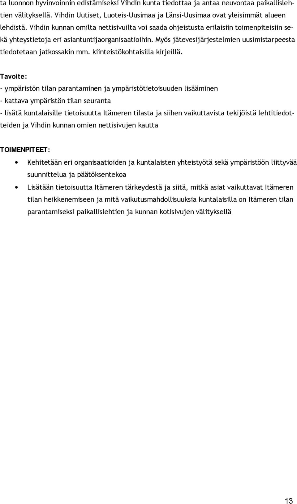 Myös jätevesijärjestelmien uusimistarpeesta tiedotetaan jatkossakin mm. kiinteistökohtaisilla kirjeillä.