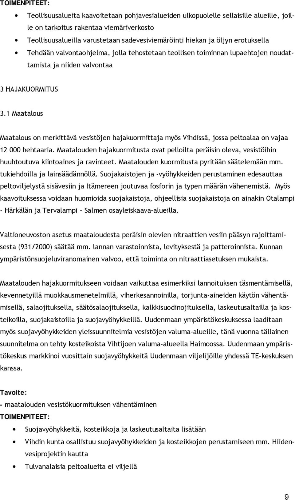 1 Maatalous Maatalous on merkittävä vesistöjen hajakuormittaja myös Vihdissä, jossa peltoalaa on vajaa 12 000 hehtaaria.