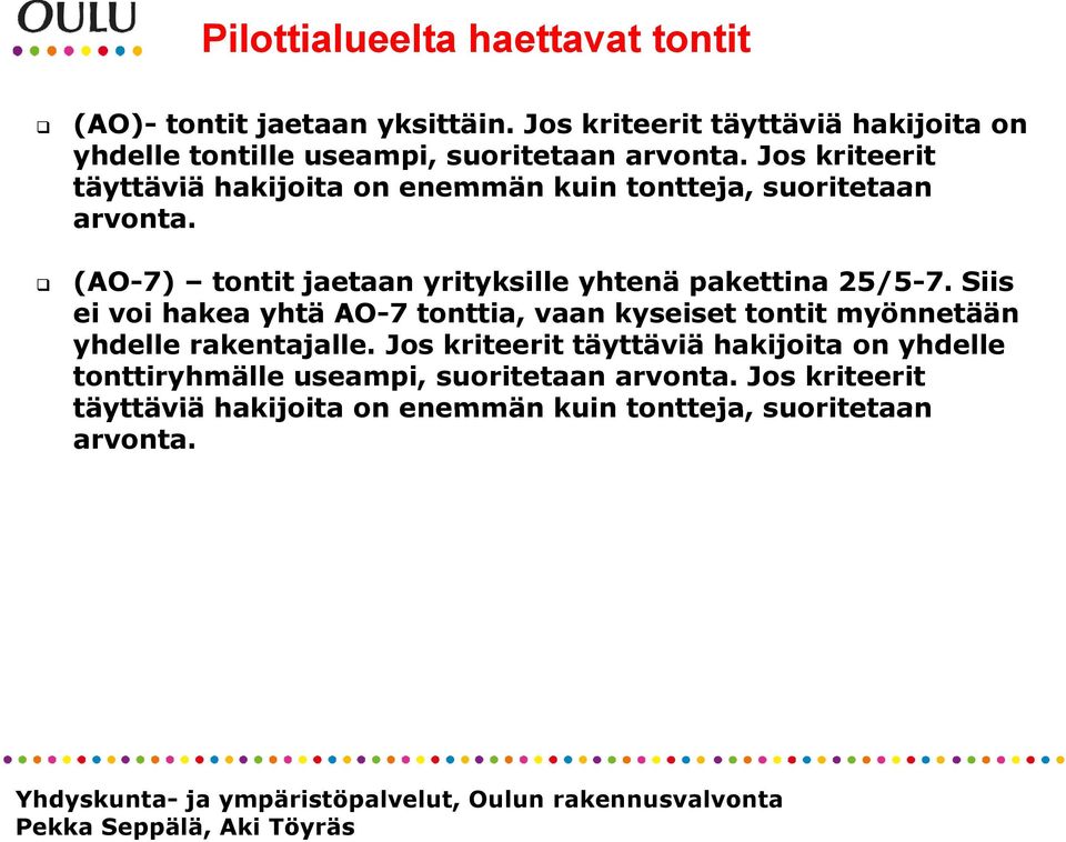 Jos kriteerit täyttäviä hakijoita on enemmän kuin tontteja, suoritetaan arvonta.