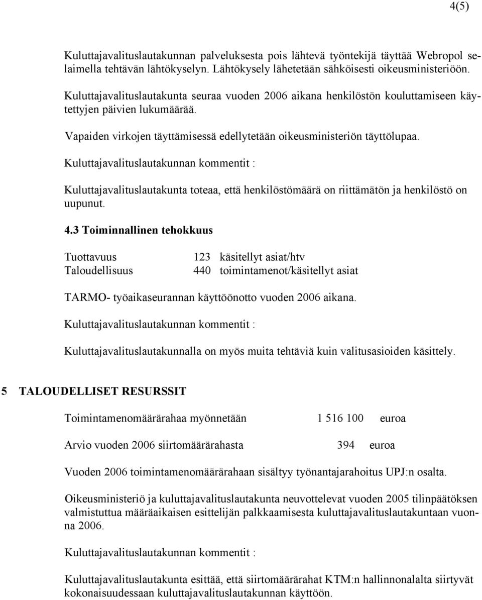 Kuluttajavalituslautakunta toteaa, että henkilöstömäärä on riittämätön ja henkilöstö on uupunut. 4.