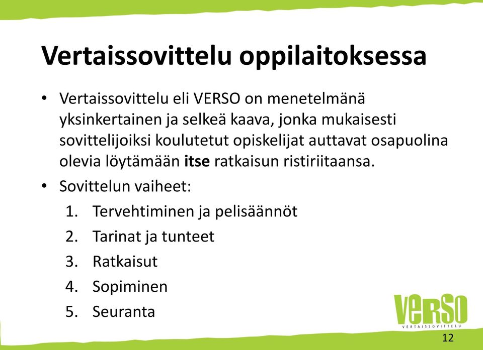 opiskelijat auttavat osapuolina olevia löytämään itse ratkaisun ristiriitaansa.