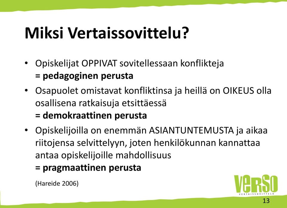 konfliktinsa ja heillä on OIKEUS olla osallisena ratkaisuja etsittäessä = demokraattinen perusta