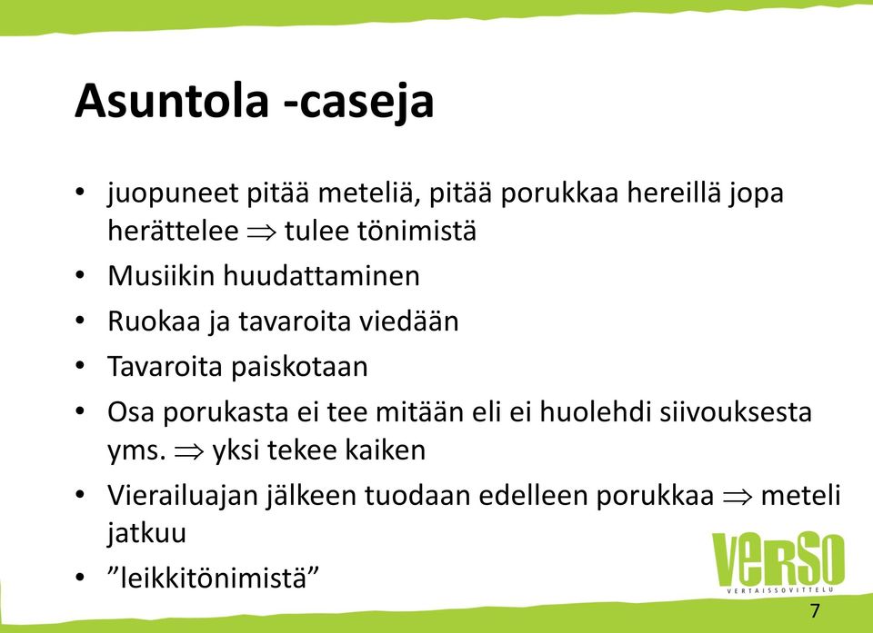 paiskotaan Osa porukasta ei tee mitään eli ei huolehdi siivouksesta yms.