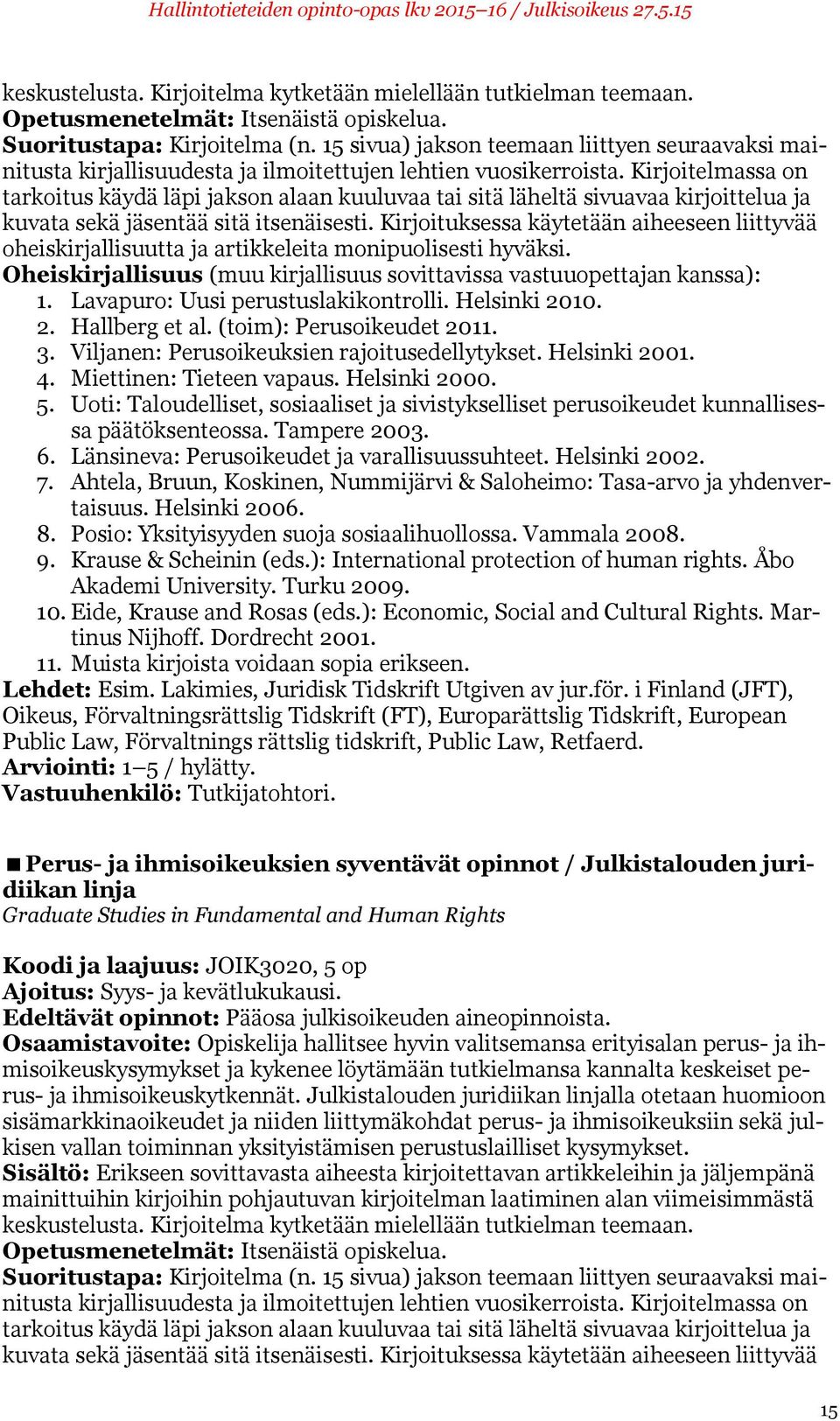 Kirjoitelmassa on tarkoitus käydä läpi jakson alaan kuuluvaa tai sitä läheltä sivuavaa kirjoittelua ja kuvata sekä jäsentää sitä itsenäisesti.