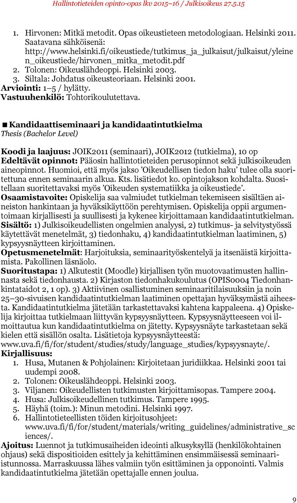 Vastuuhenkilö: Tohtorikoulutettava.