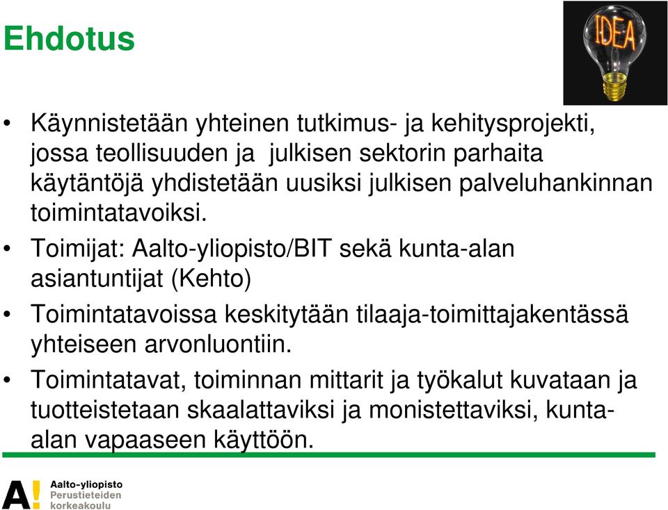 Toimijat: Aalto-yliopisto/BIT sekä kunta-alan asiantuntijat (Kehto) Toimintatavoissa keskitytään
