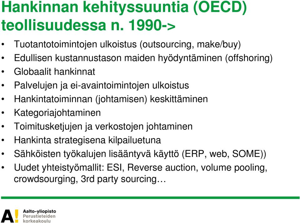 hankinnat Palvelujen ja ei-avaintoimintojen ulkoistus Hankintatoiminnan (johtamisen) keskittäminen Kategoriajohtaminen