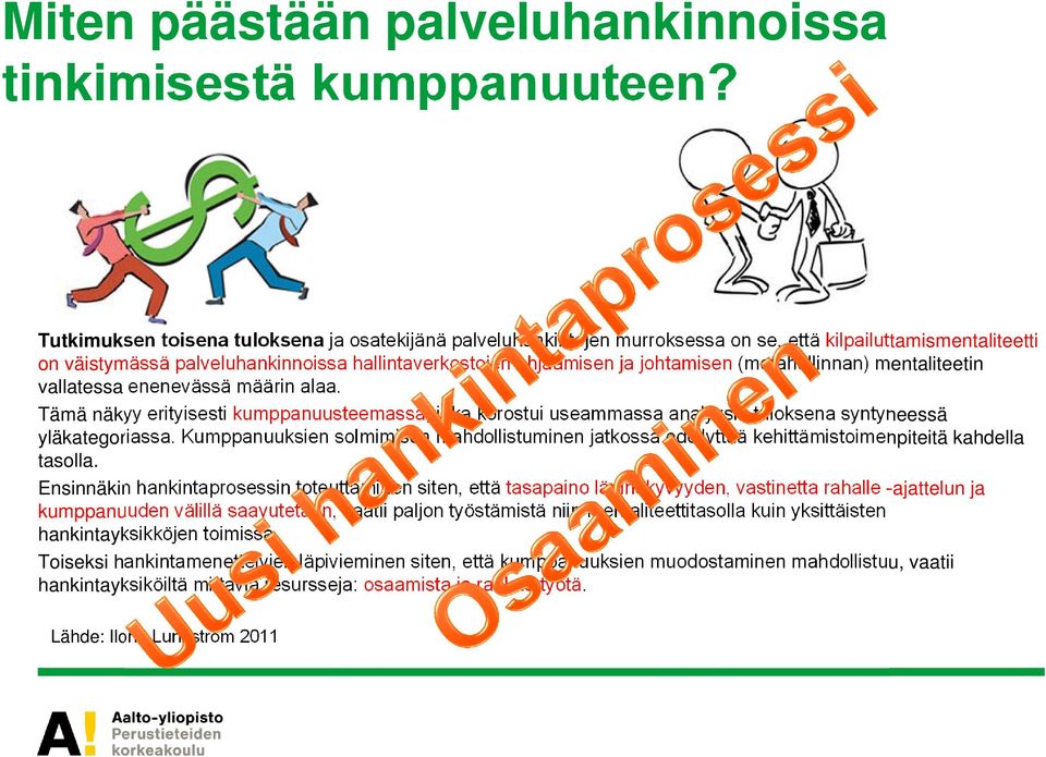 (metahallinnan) mentaliteetin vallatessa enenevässä määrin alaa. Tämä näkyy erityisesti kumppanuusteemassa, joka korostui useammassa analyysin tuloksena syntyneessä yläkategoriassa.