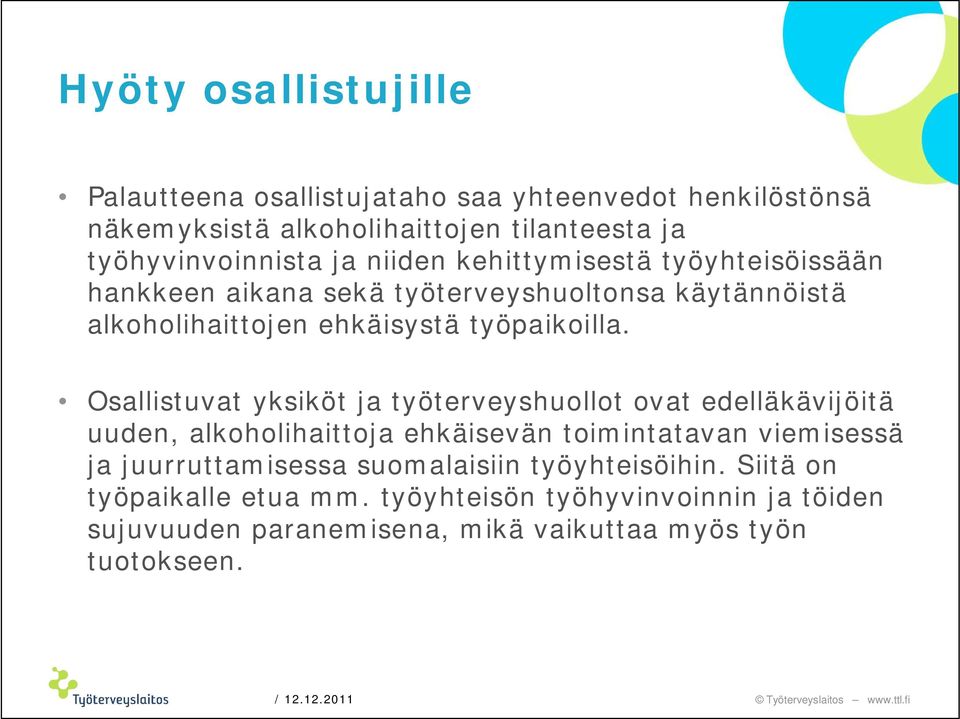 Osallistuvat yksiköt ja työterveyshuollot ovat edelläkävijöitä uuden, alkoholihaittoja ehkäisevän toimintatavan viemisessä ja juurruttamisessa