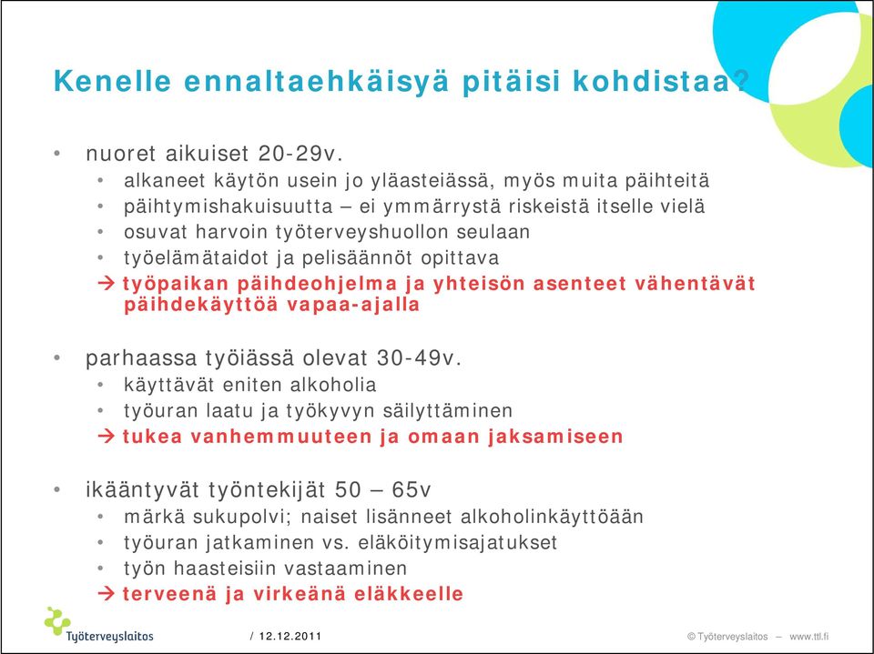 työelämätaidot ja pelisäännöt opittava työpaikan päihdeohjelma ja yhteisön asenteet vähentävät päihdekäyttöä vapaa-ajalla parhaassa työiässä olevat 30-49v.